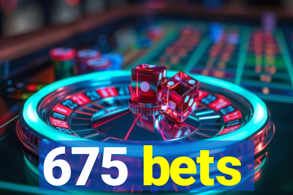 675 bets